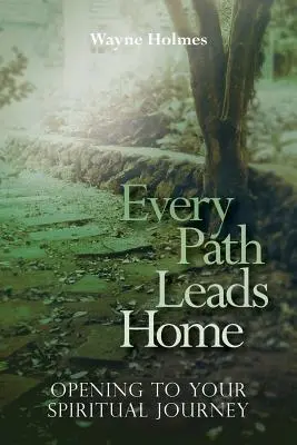 Každá cesta vedie domov: Otvorte sa svojej duchovnej ceste - Every Path Leads Home: Opening to Your Spiritual Journey