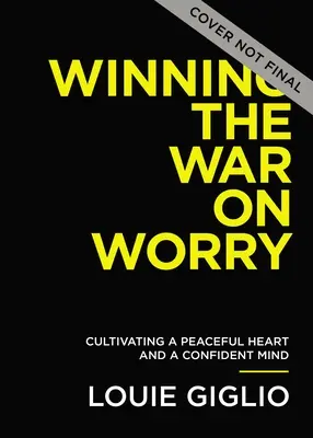 Vyhrať vojnu s obavami: Pestujte si pokojné srdce a sebaistú myseľ - Winning the War on Worry: Cultivate a Peaceful Heart and a Confident Mind