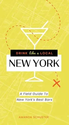 Pite ako miestny obyvateľ New Yorku: Sprievodca po najlepších newyorských baroch - Drink Like a Local New York: A Field Guide to New York's Best Bars