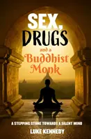Sex, drogy a budhistický mních - odrazový mostík k tichej mysli. - Sex, Drugs and a Buddhist Monk - A stepping stone towards a silent mind.
