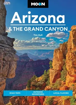 Mesiac Arizona a Veľký kaňon: Vydajte sa na cestu, zažite dobrodružstvo v prírode a ochutnajte miestne špeciality. - Moon Arizona & the Grand Canyon: Road Trips, Outdoor Adventures, Local Flavors