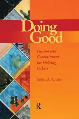 Robiť dobro: Vášeň a odhodlanie pomáhať druhým - Doing Good: Passion and Commitment for Helping Others