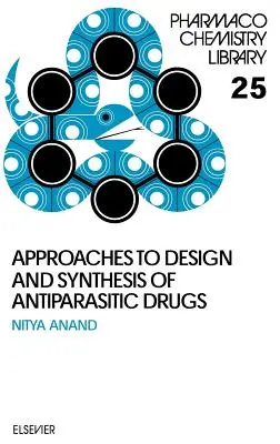 Prístupy k návrhu a syntéze antiparazitárnych liečiv: 25. zväzok - Approaches to Design and Synthesis of Antiparasitic Drugs: Volume 25