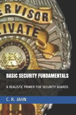 Základy bezpečnosti: Realistický základ pre bezpečnostných pracovníkov - Basic Security Fundamentals: A Realistic Primer for Security Guards