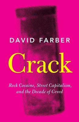Crack: Rockový kokaín, pouličný kapitalizmus a desaťročie chamtivosti - Crack: Rock Cocaine, Street Capitalism, and the Decade of Greed