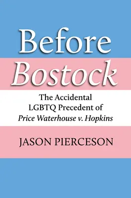 Pred Bostockom: Hopkins: náhodný precedens LGBTQ v prípade Price Waterhouse V. - Before Bostock: The Accidental LGBTQ Precedent of Price Waterhouse V. Hopkins