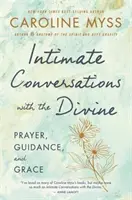 Dôverné rozhovory s božským - Modlitba, vedenie a milosť - Intimate Conversations with the Divine - Prayer, Guidance and Grace