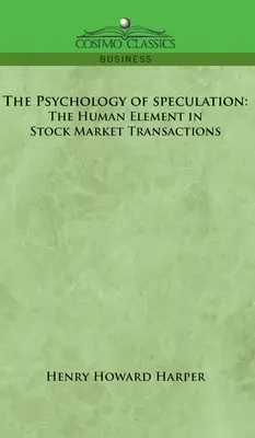 Psychológia špekulácií: Ľudský prvok v burzových transakciách - Psychology of Speculation: The Human Element in Stock Market Transactions