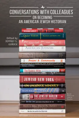Rozhovory s kolegami: O tom, ako sa stať americkým židovským historikom - Conversations with Colleagues: On Becoming an American Jewish Historian
