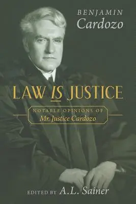 Zákon je spravodlivosť: Cardozo: významné stanoviská pána sudcu Cardoza - Law is Justice: Notable Opinions of Mr. Justice Cardozo