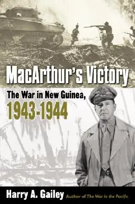 Macarthurovo víťazstvo: Vojna na Novej Guinei v rokoch 1943 - 1944 - Macarthur's Victory: The War in New Guinea, 1943-1944