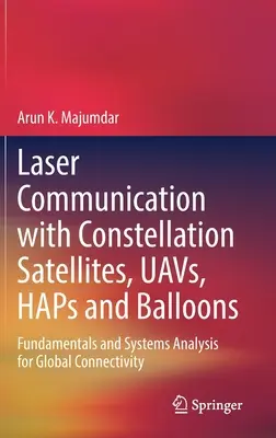Laserová komunikácia so satelitmi, bezpilotnými lietadlami, výťahmi a balónmi: Základy a systémová analýza pre globálne spojenie - Laser Communication with Constellation Satellites, Uavs, Haps and Balloons: Fundamentals and Systems Analysis for Global Connectivity