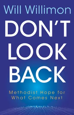 Neohliadaj sa späť: Metodistická nádej na to, čo príde ďalej - Don't Look Back: Methodist Hope for What Comes Next