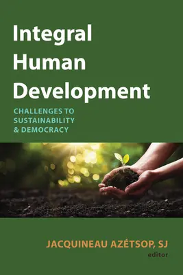 Integrálny ľudský rozvoj: Výzvy pre udržateľnosť a demokraciu - Integral Human Development: Challenges to Sustainability and Democracy