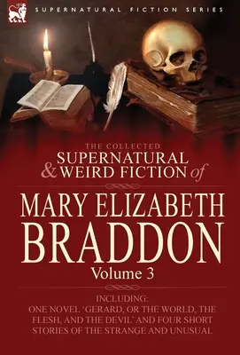 Zbierka nadprirodzených a podivných poviedok Mary Elizabeth Braddonovej: Vrátane jedného románu „Gerard, alebo svet, telo a diabol - The Collected Supernatural and Weird Fiction of Mary Elizabeth Braddon: Volume 3-Including One Novel 'Gerard, or the World, the Flesh, and the Devil'