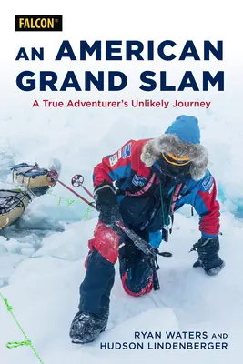 Americký Grand Slam: Nepravdepodobná cesta skutočného dobrodruha - An American's Grand Slam: A True Adventurer's Unlikely Journey