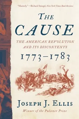 Príčina: Americká revolúcia a jej nespokojnosť, 1773-1783 - The Cause: The American Revolution and Its Discontents, 1773-1783