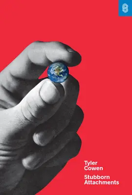 Tvrdohlavé náklonnosti: Vízia pre spoločnosť slobodných, prosperujúcich a zodpovedných jednotlivcov - Stubborn Attachments: A Vision for a Society of Free, Prosperous, and Responsible Individuals