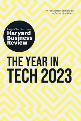 Rok 2023 v oblasti technológií: Prehľad, ktorý potrebujete od Harvard Business Review - The Year in Tech, 2023: The Insights You Need from Harvard Business Review