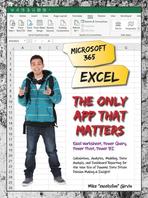 Microsoft 365 Excel: Jediná aplikácia, na ktorej záleží: Výpočty, analýzy, modelovanie, analýza údajov a prehľadové správy pre novú éru dynamického da - Microsoft 365 Excel: The Only App That Matters: Calculations, Analytics, Modeling, Data Analysis and Dashboard Reporting for the New Era of Dynamic Da