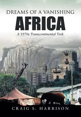 Sny o miznúcej Afrike: Transkontinentálne putovanie v 70. rokoch 20. storočia - Dreams of a Vanishing Africa: A 1970s Transcontinental Trek