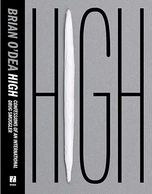 Vysoká škola: Vyznanie medzinárodného pašeráka drog - High: Confessions of an International Drug Smuggler