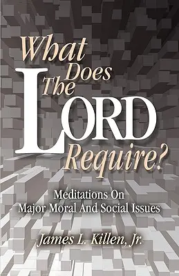 Čo žiada Pán? Rozjímania o hlavných morálnych a sociálnych otázkach - What Does the Lord Require?: Meditations on Major Moral and Social Issues
