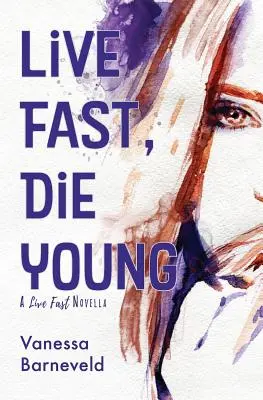 Žiť rýchlo, zomrieť mladý: A Novella (novela): Žiť rýchlo, žiť rýchlo, žiť rýchlo, žiť rýchlo. - Live Fast, Die Young: A Novella