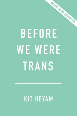 Predtým, ako sme boli trans: Nové dejiny pohlavia - Before We Were Trans: A New History of Gender