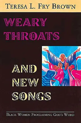 Unavené hrdlá a nové piesne: Čierne ženy hlásajúce Božie slovo - Weary Throats and New Songs: Black Women Proclaiming God's Word