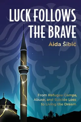 Šťastie sprevádza odvážnych: Od utečeneckých táborov, zneužívania a samovraždy k životu podľa snov - Luck Follows the Brave: From Refugee Camps, Abuse, and Suicide Loss to Living the Dream