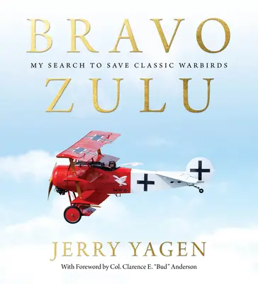 Bravo Zulu: Moje pátranie po záchrane klasických bojových vtákov - Bravo Zulu: My Search to Save Classic Warbirds