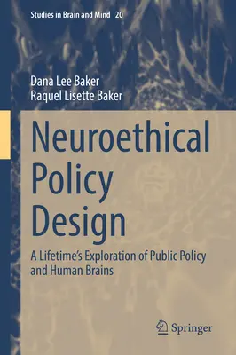 Návrh neuroetickej politiky: Celoživotné skúmanie verejnej politiky a ľudského mozgu - Neuroethical Policy Design: A Lifetime's Exploration of Public Policy and Human Brains