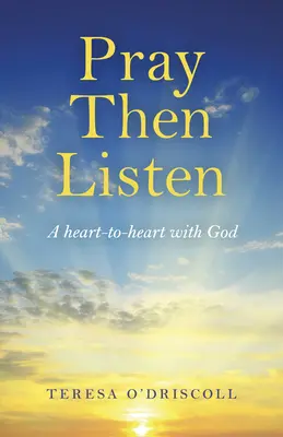 Modli sa a potom počúvaj: Srdce k srdcu s Bohom - Pray Then Listen: A Heart-To-Heart with God