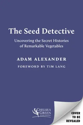 Detektívka zo semien: Odhaľte tajné príbehy pozoruhodných druhov zeleniny - The Seed Detective: Uncovering the Secret Histories of Remarkable Vegetables