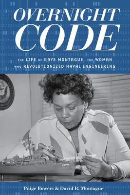 Overnight Code: Život Raye Montagueovej, ženy, ktorá spôsobila revolúciu v námornom inžinierstve - Overnight Code: The Life of Raye Montague, the Woman Who Revolutionized Naval Engineering