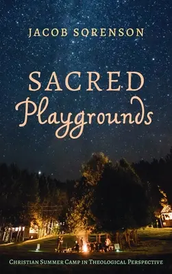 Posvätné ihriská: Kresťanský letný tábor v teologickej perspektíve - Sacred Playgrounds: Christian Summer Camp in Theological Perspective