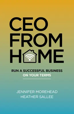 Generálny riaditeľ z domova: Úspešné podnikanie podľa vlastných podmienok - CEO from Home: Run a Successful Business on Your Terms