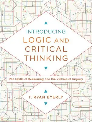 Predstavujeme logiku a kritické myslenie: Vychádzame z toho, že vieme, čo je to logické myslenie: zručnosti uvažovania a cnosti skúmania - Introducing Logic and Critical Thinking: The Skills of Reasoning and the Virtues of Inquiry