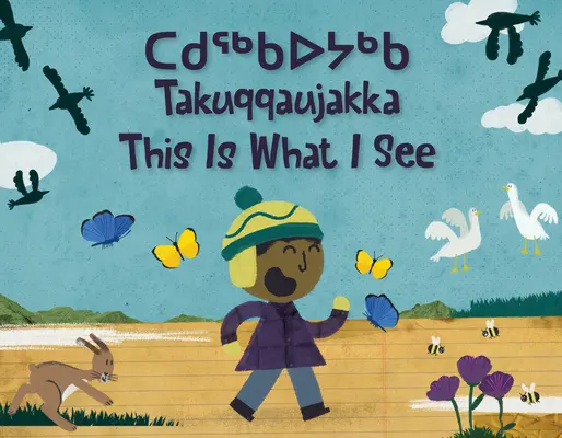 Toto je to, čo vidím: Dvojjazyčné inuktitské a anglické vydanie - This Is What I See: Bilingual Inuktitut and English Edition