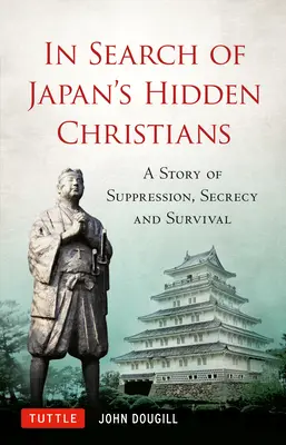 Pri hľadaní skrytých kresťanov Japonska: Príbeh o potláčaní, utajovaní a prežití - In Search of Japan's Hidden Christians: A Story of Suppression, Secrecy and Survival