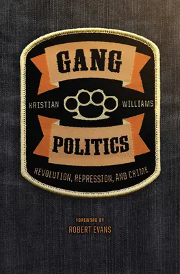 Politika gangov: Revolúcia, represia a zločinnosť - Gang Politics: Revolution, Repression, and Crime