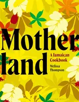 Motherland - Jamajská kuchárska kniha - Motherland - A Jamaican Cookbook
