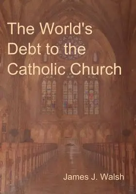 Dlh sveta voči katolíckej cirkvi - The World's Debt to the Catholic Church