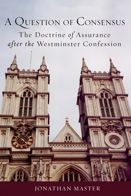 Otázka konsenzu: Učenie o istote po Westminsterskej konfesii - A Question of Consensus: The Doctrine of Assurance After the Westminster Confession