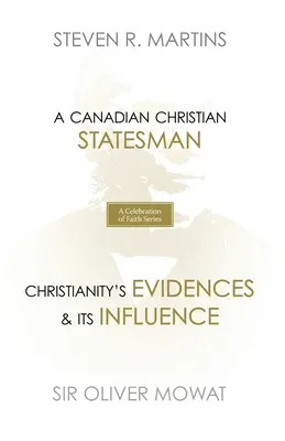 Séria Oslava viery: Sir Oliver Mowat: Kanadský kresťanský štátnik Dôkazy kresťanstva a jeho vplyv - A Celebration of Faith Series: Sir Oliver Mowat: A Canadian Christian Statesman Christianity's Evidences & its Influence
