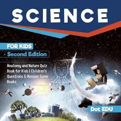 Veda pre deti Druhé vydanie Anatómia a príroda Kvízová kniha pre deti Detské knihy s otázkami a odpoveďami - Science for Kids Second Edition Anatomy and Nature Quiz Book for Kids Children's Questions & Answer Game Books