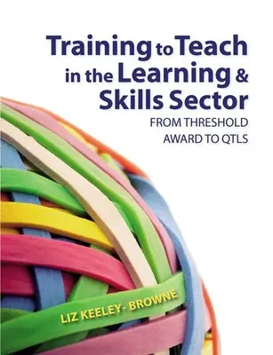 Príprava na vyučovanie v sektore vzdelávania a zručností: Od prahového ocenenia po Qtls - Training to Teach in the Learning and Skills Sector: From Threshold Award to Qtls