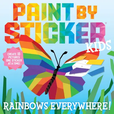 Maľuj podľa nálepiek pre deti: Dúha všade!: Nálepka: Duhy: Vytvorte 10 obrázkov po jednej samolepke! - Paint by Sticker Kids: Rainbows Everywhere!: Create 10 Pictures One Sticker at a Time!