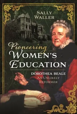 Priekopnícke vzdelávanie žien: Dorothea Bealeová, nepravdepodobná reformátorka - Pioneering Women's Education: Dorothea Beale, an Unlikely Reformer